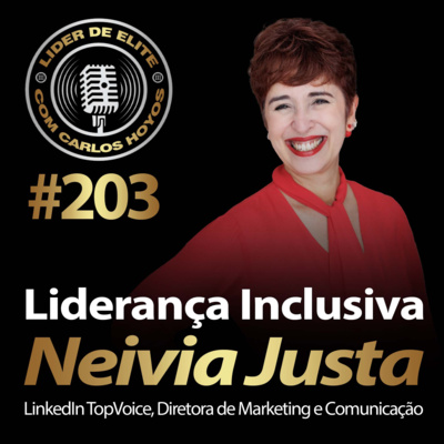 #203 - Liderança Inclusiva Com Neivia Justa