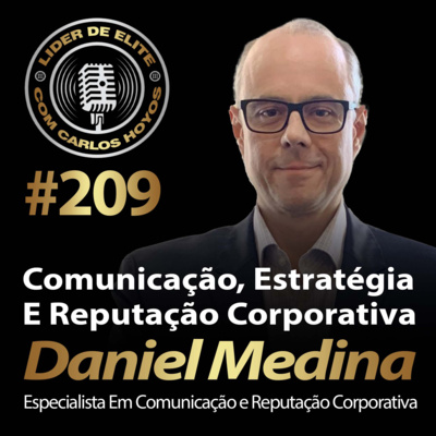 #209 - Comunicação, Estratégia e Reputação Corporativa com Daniel Medina