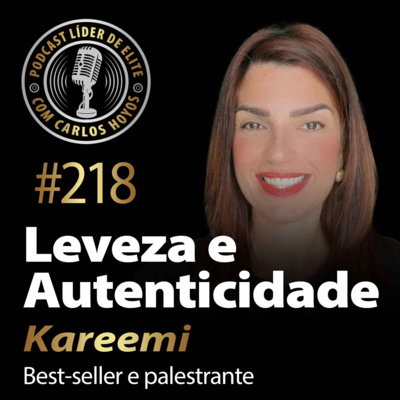#218 - Leveza e Autenticidade com Kareemi 