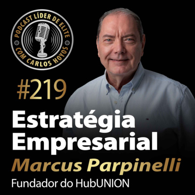 #219 - Estratégia Empresarial Com Marcus Parpinelli