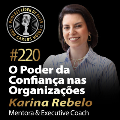 #220 - O Poder Da Confiança Nas Organizações Com Karina Rebelo