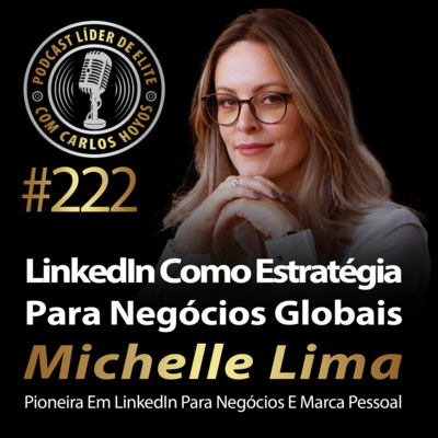 #222 - LinkedIn Como Estratégia Para Negócios Globais Com Michelle Lima