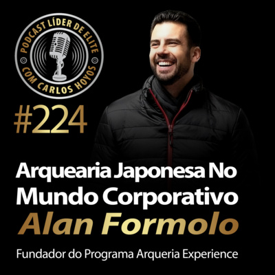 #224 - Arqueria Japonesa No Mundo Corporativo Com Alan Formolo