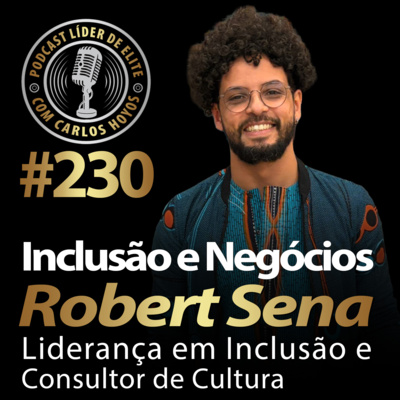 #230 - Inclusão e Negócios Com Robert Sena e Carlos Hoyos