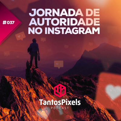 Ep. #037 - Jornada de Autoridade no Instagram