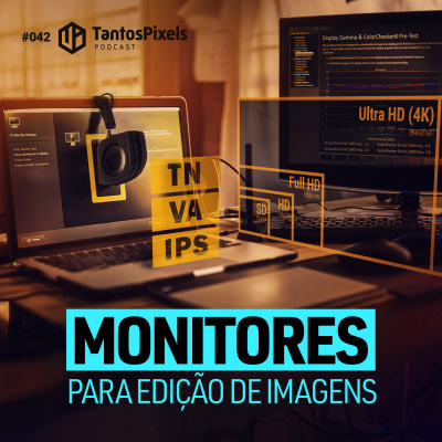 Ep. #042 - Monitores pra Edição de Imagens