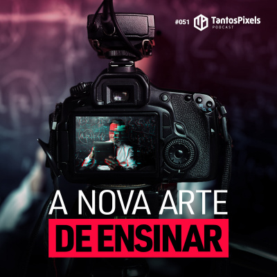 Ep. #051 - A nova arte de ensinar