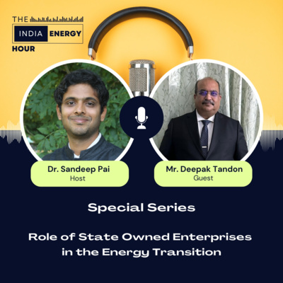  Role of State Owned Enterprises in the Energy Transition | ft.  Mr. Deepak Tandon