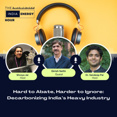  Hard to Abate, Harder to Ignore: Decarbonizing India’s Heavy Industry | ft. Girish Sethi