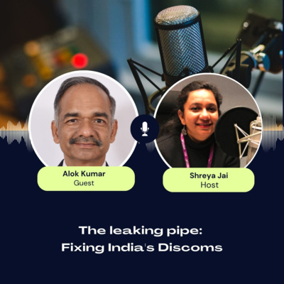 The leaking pipe: Fixing India's Discoms | ft. Alok Kumar