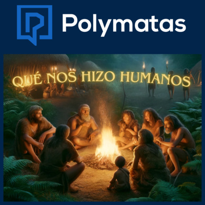 #80 Qué nos hizo humanos: Por qué somos como somos