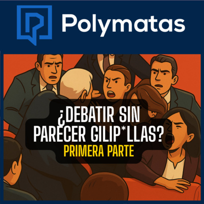 #101 Cómo debatir sin parecer un gilipollas (I)