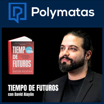 #51 (Entre Polymatas) Tiempo de futuros con David Alayón