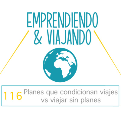 116 - Planes que condicionan viajes vs viajar sin planes