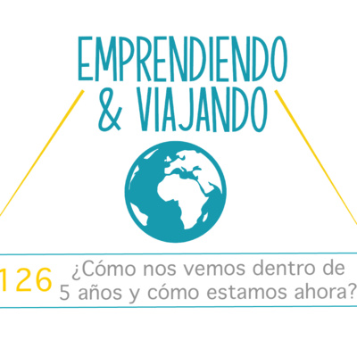 126 - ¿Cómo nos vemos dentro de 5 años y cómo estamos ahora?