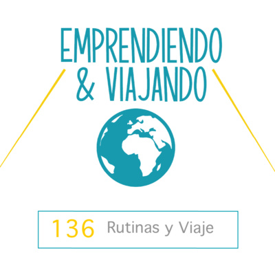 136 - Rutinas y viaje