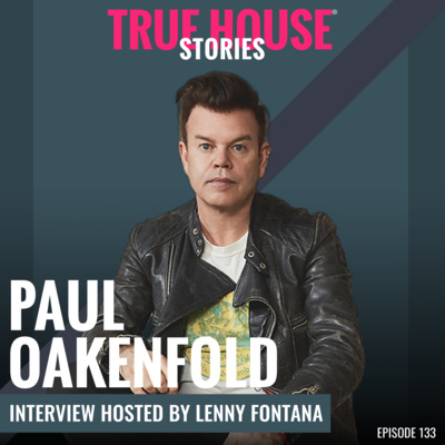 Paul Oakenfold [Perfecto] interview podcast hosted by Lenny Fontana # 133 - True House Stories®