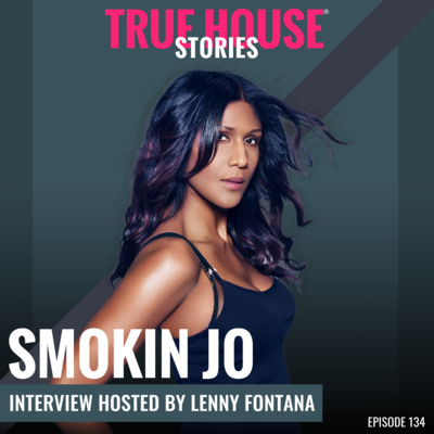 Smokin Jo interview podcast hosted by Lenny Fontana # 134 - True House Stories®