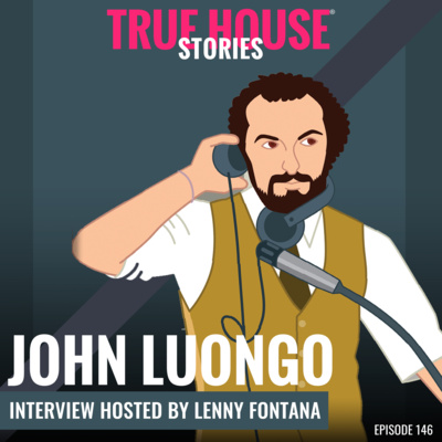 John Luongo interview podcast hosted by Lenny Fontana # 146 - True House Stories®