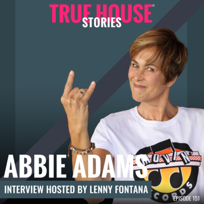 Abbie Adams interview podcast hosted by Lenny Fontana # 151 - True House Stories®