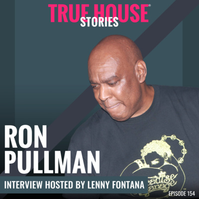 Ron Pullman interview podcast hosted by Lenny Fontana # 154 - True House Stories®