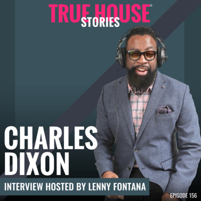 Charles Dixon interview podcast hosted by Lenny Fontana # 156 True House Stories®