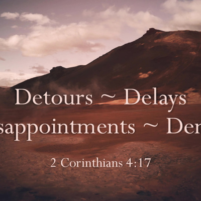 Detours, Delays, Disappointments, Denial