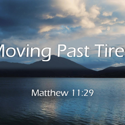 Moving Past Tired