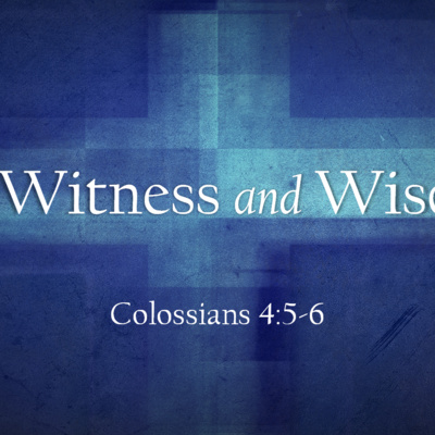 Our Witness and Wisdom