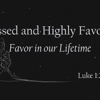 Blessed and Highly Favored