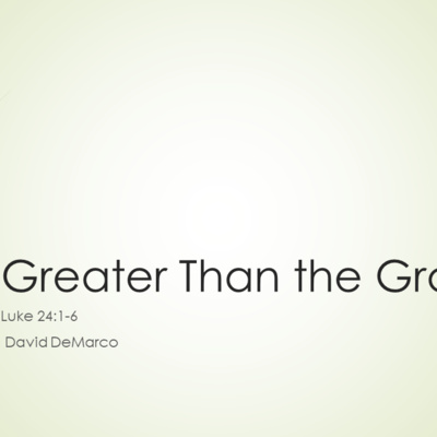 Greater Than the Grave