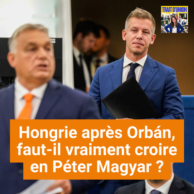 Hongrie après Orbán, faut-il vraiment croire en Péter Magyar ?