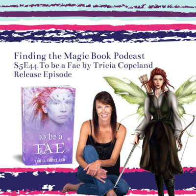 S5 E44 To be a Fae YA Fantasy Release Day with Tricia Copeland