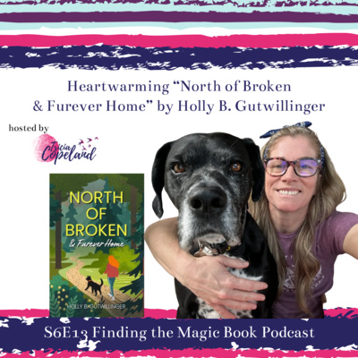 S6 E13 a Heartwarming Conversation with Holly B. Gutwillinger Author of North of Broken & Furever Home