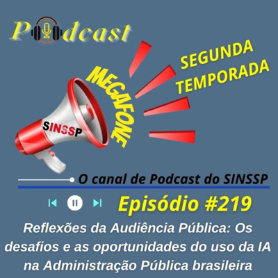 MEGAFONE - Temp.02 #219 - Reflexões da Audiência Pública: Os desafios e as oportunidades do uso da IA na Administração Pública brasileira