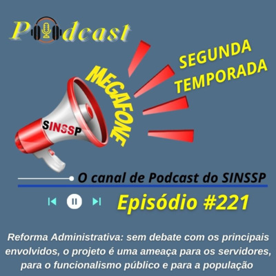 MEGAFONE - Temp.02 #221 - Reforma Administrativa: sem debate com os principais envolvidos, o projeto é uma ameaça para os servidores, para o funcionalismo público e para a população
