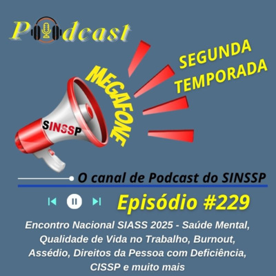 MEGAFONE - Temp.02 #229 - Encontro Nacional SIASS 2025 - Saúde Mental, Qualidade de Vida no Trabalho, Burnout, Assédio, Direitos da Pessoa com Deficiência, CISSP e muito mais