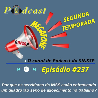 MEGAFONE - Temp.02 #237 - Por que os servidores do INSS estão enfrentando um quadro tão sério de adoecimento no trabalho?