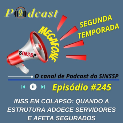 MEGAFONE - Temp.02 #245 - INSS em Colapso: Quando a Estrutura Adoece Servidores e Afeta Segurados