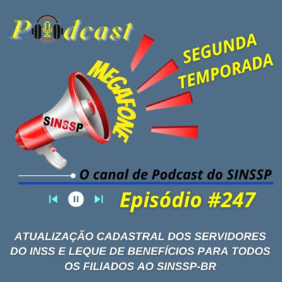 MEGAFONE - Temp.02 #247 - Atualização cadastral dos servidores do INSS e leque de benefícios para todos os filiados ao SINSSP-BR