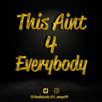 Introducing: This Aint 4 Everybody Podcast