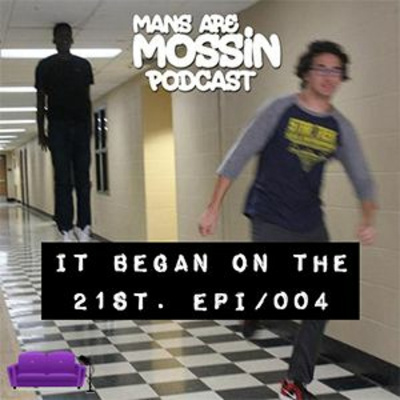 Mans Are Mossin\' Podcast