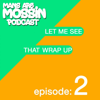 Mans Are Mossin\' Podcast