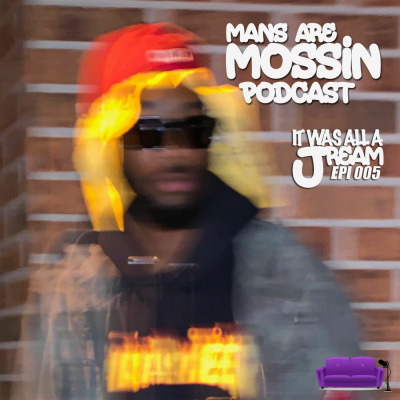 Mans Are Mossin\' Podcast