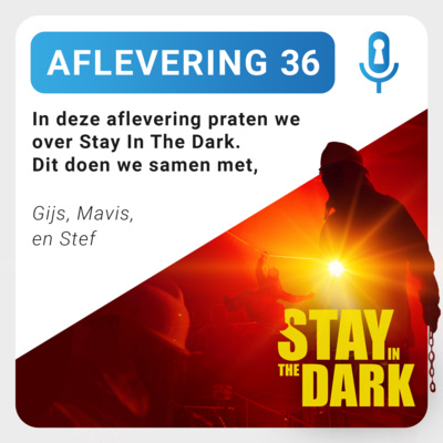 Aflevering 36: Achter de schermen bij Stay in the Dark