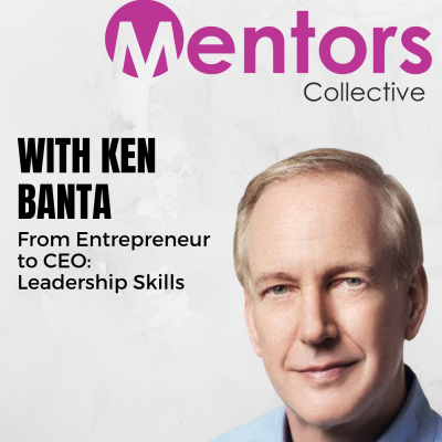 From Entrepreneur to CEO: Leadership Skills with Ken Banta