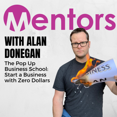 The Pop Up Business School: Start a Business with Zero Dollars with Alan Donegan