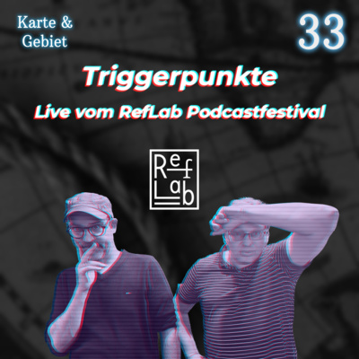 Triggerpunkte - Live vom RefLab Podcastfestival - Folge 33