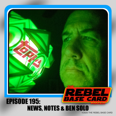 #195 News, Notes & Ben Solo
