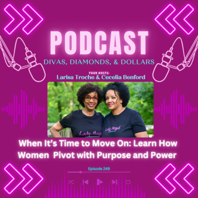 Ep. 249 When It’s Time to Move On: Learn How Women Can Pivot with Purpose and Power